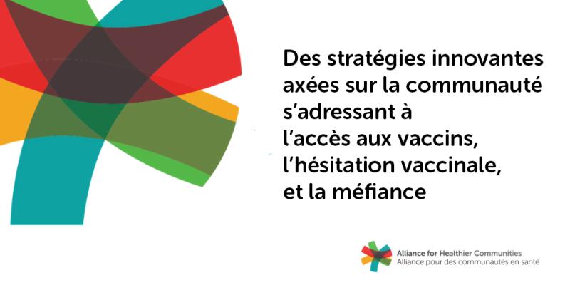 Des stratégies innovantes axées sur la communauté s’adressant à l’accès aux vaccins, l’hésitation vaccinale, et la méfiance