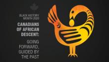 Text graphic reads: Black History Month 2020 - Canadians of African Descent: Going forward, guided by the past