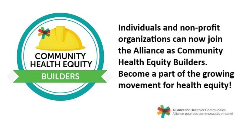 Graphic of Community Health Equity Builders logo with text that reads: Individuals and organizations can now join the Alliance as Community Health Equity Builders. Become a part of the growing movement for health equity!